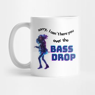 sorry, I can´t hear you over the bassdrop Mug